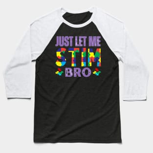 JUST LET ME AUTISC STIM BRO Baseball T-Shirt